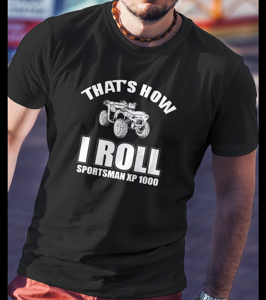 That's How I Roll Sports Man Xp 1000 T-Shirt