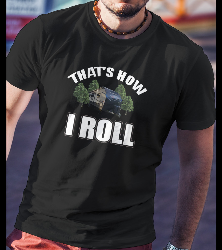 That's How I Roll Forest River Camper T-Shirt