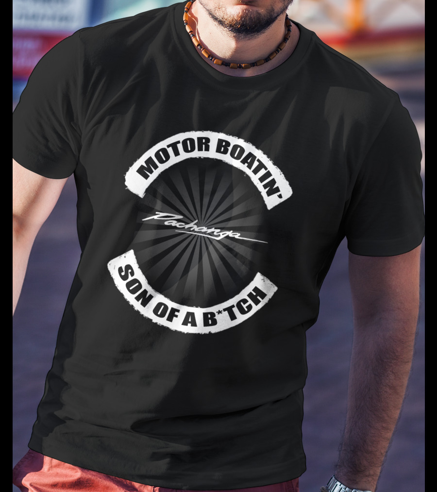 MOTOR BOATIN' SON OF A B*TCH PACHANGA T-Shirt