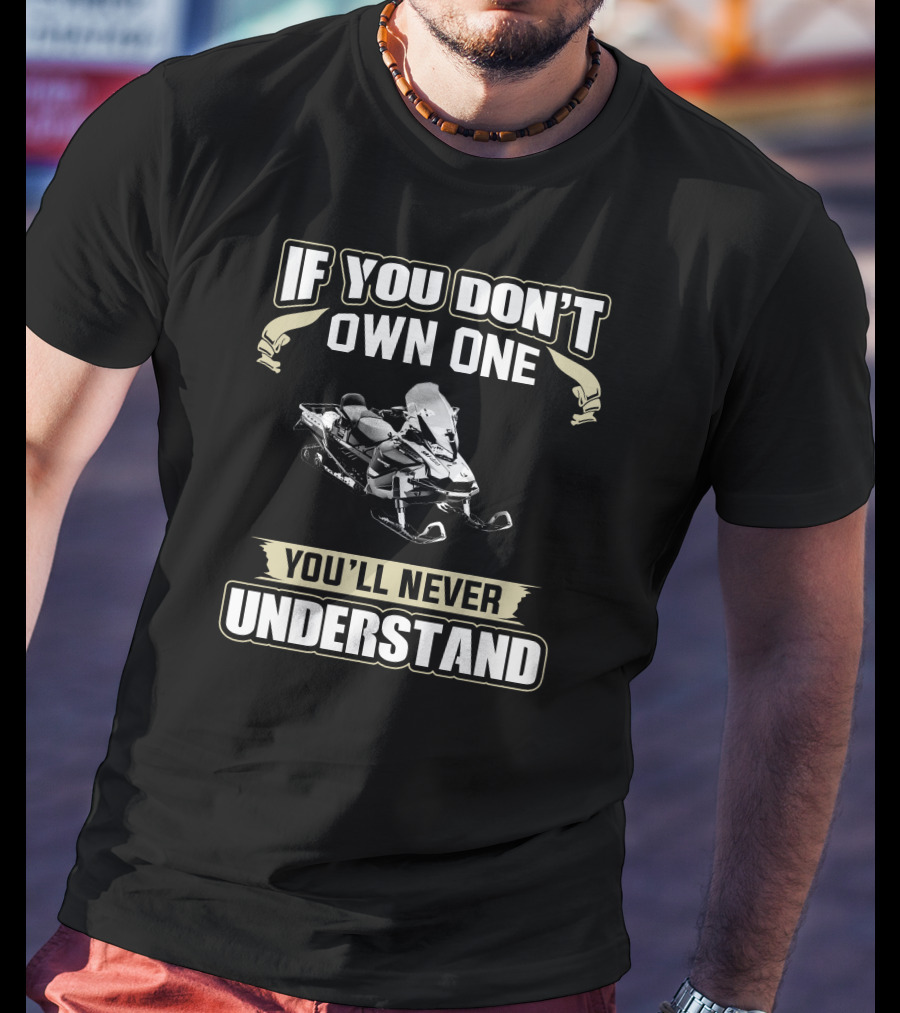 Ski Doo Owners 900 ACE If You Don't Own One You'll Never Understand Snowmobile T-Shirt