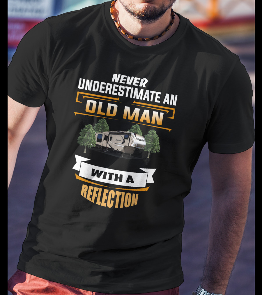 Never Underestimate An Old Man With A Reflection RV Camper T-Shirt