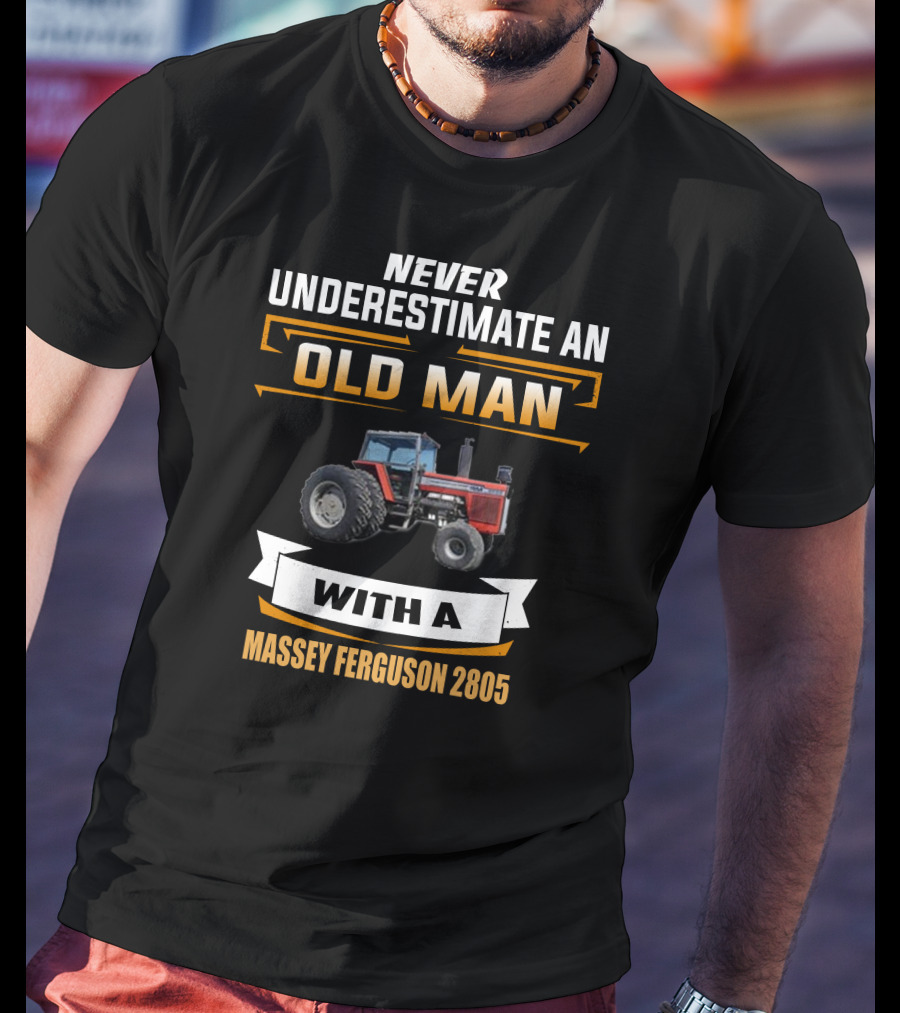 Never Underestimate An Old Man With A Massey Ferguson 2805 T-Shirt