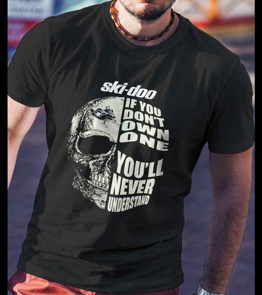 Ski-Doo If You Don't Own One You'll Never Understand Skull 900 T-Shirt