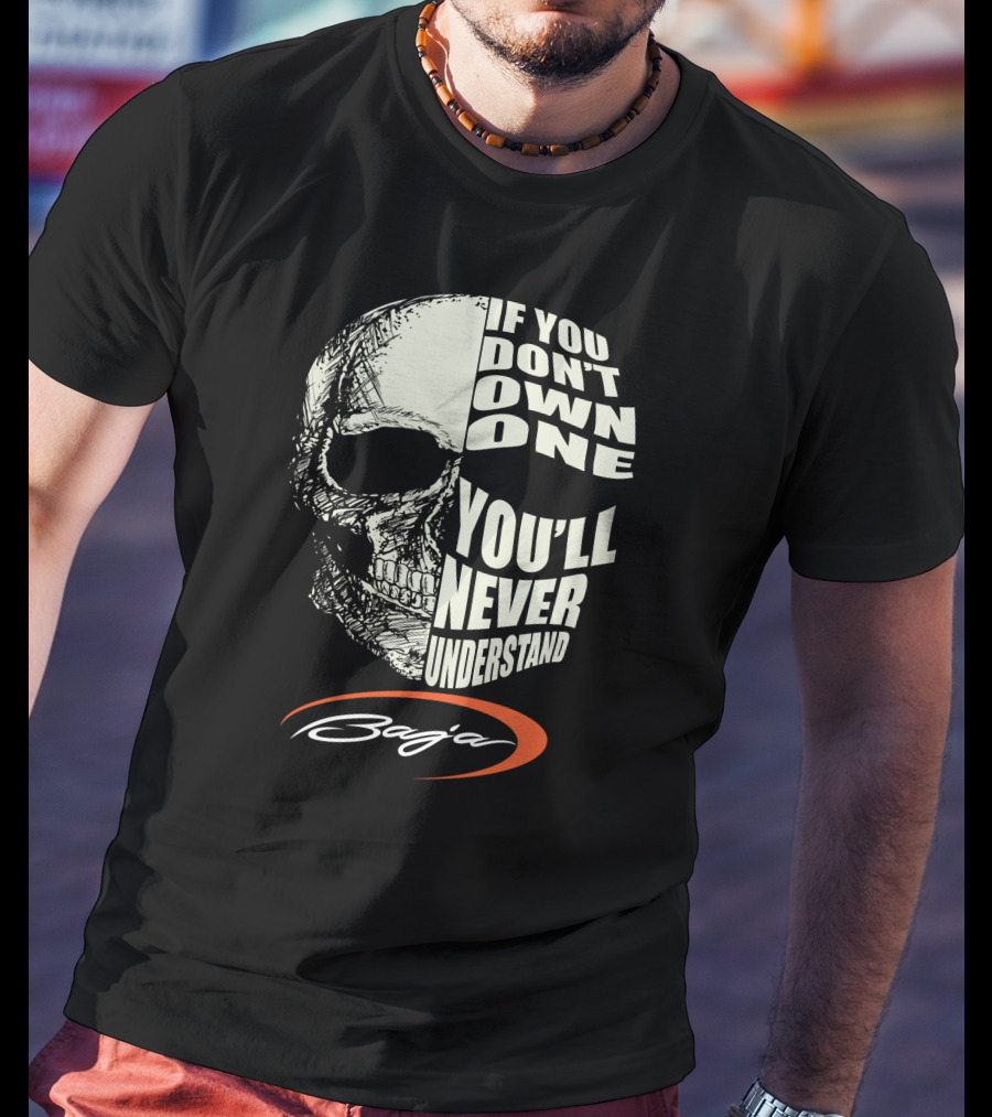 If You Don't Own One You'll Never Understand Baja T-Shirt