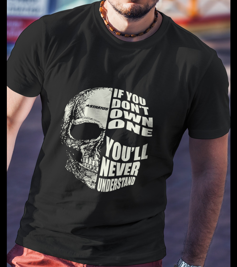 Stratos If You Don't Own One You'll Never Understand Skull T-Shirt