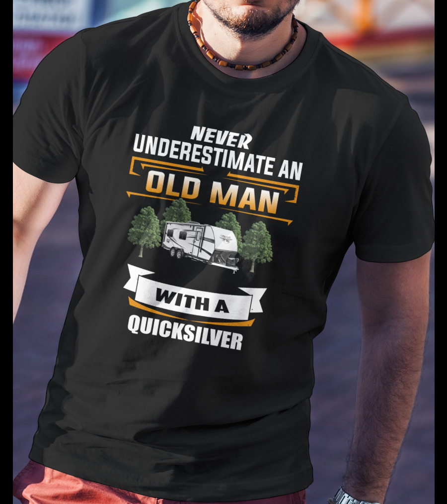 NEVER UNDERESTIMATE AN OLD MAN WITH A QUICKSILVER T-Shirt