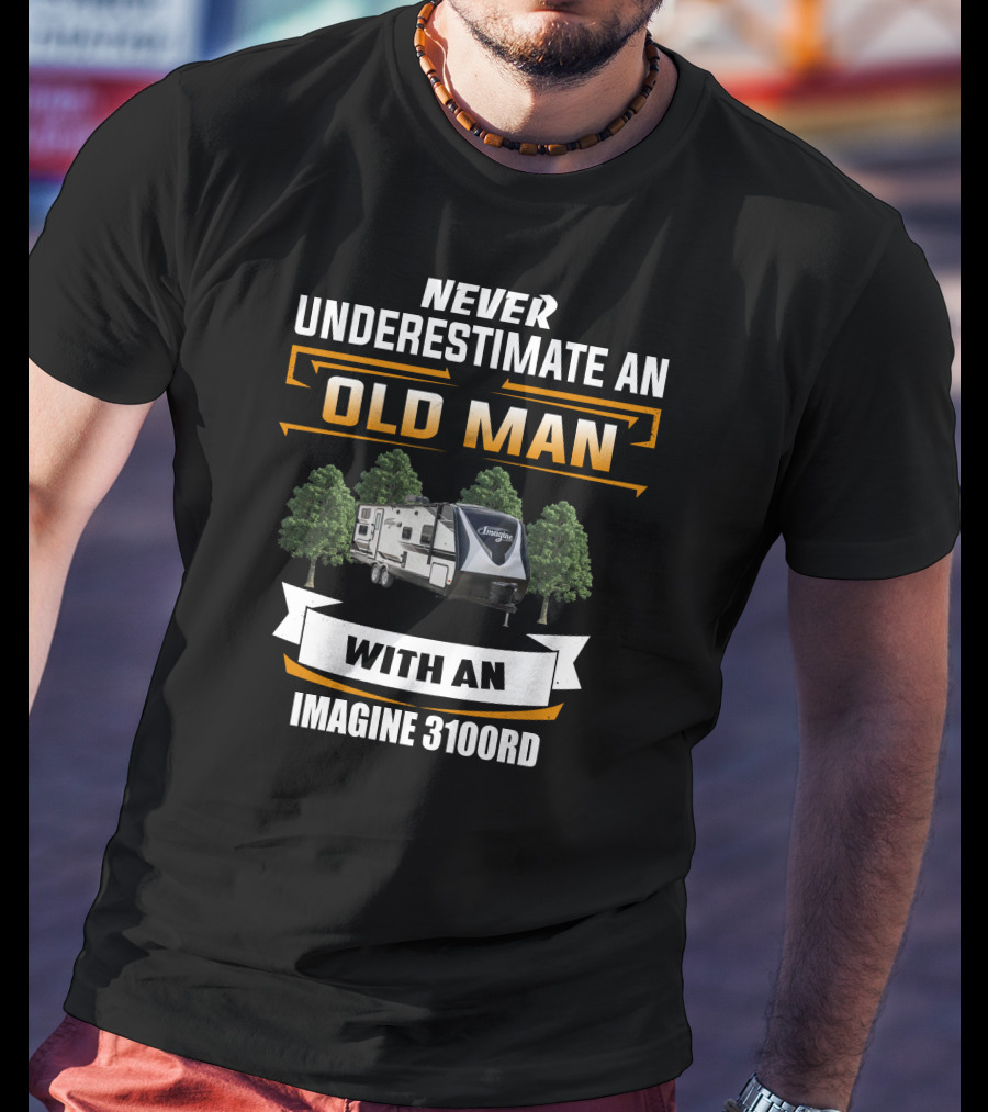 NEVER UNDERESTIMATE AN OLD MAN WITH AN IMAGINE 3100RD T-Shirt