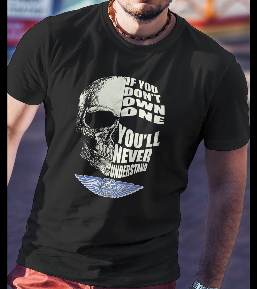 BUELL OWNERS GROUP IF YOU DON'T OWN ONE YOU'LL NEVER UNDERSTAND T-Shirt