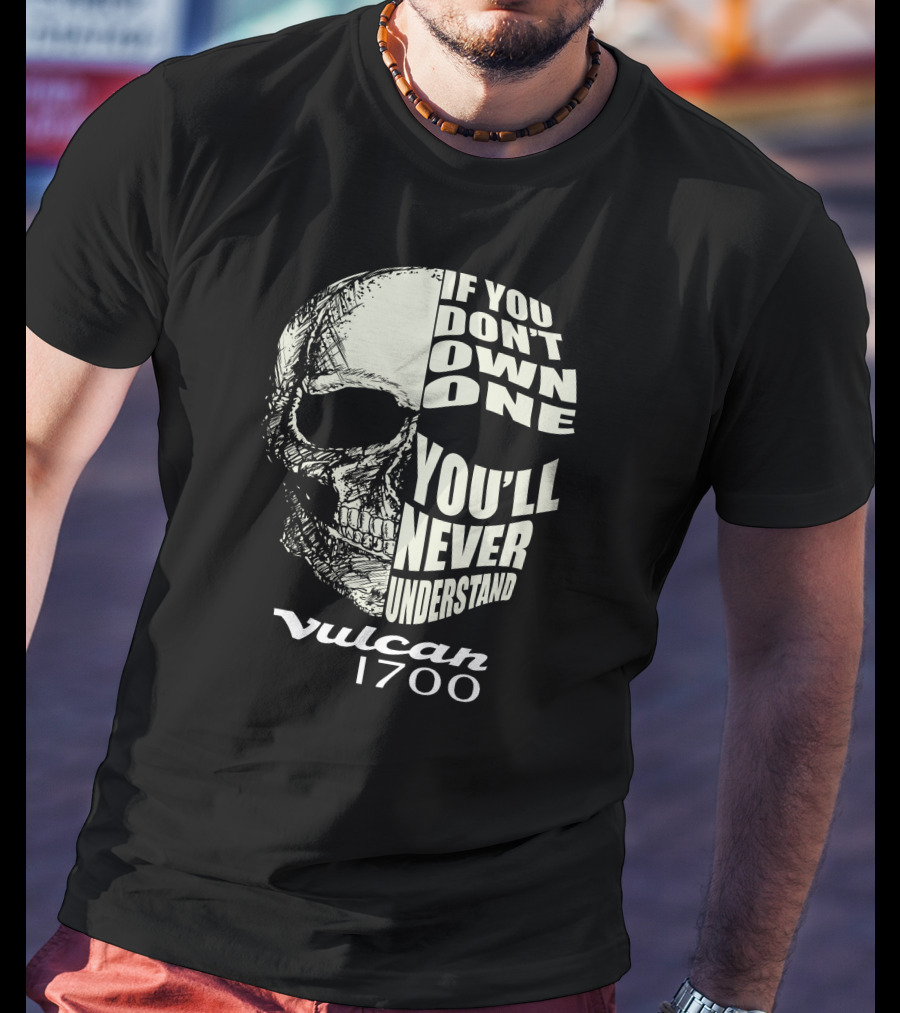 If You Don't Own One You'll Never Understand Vulcan 1700 Skull T-Shirt