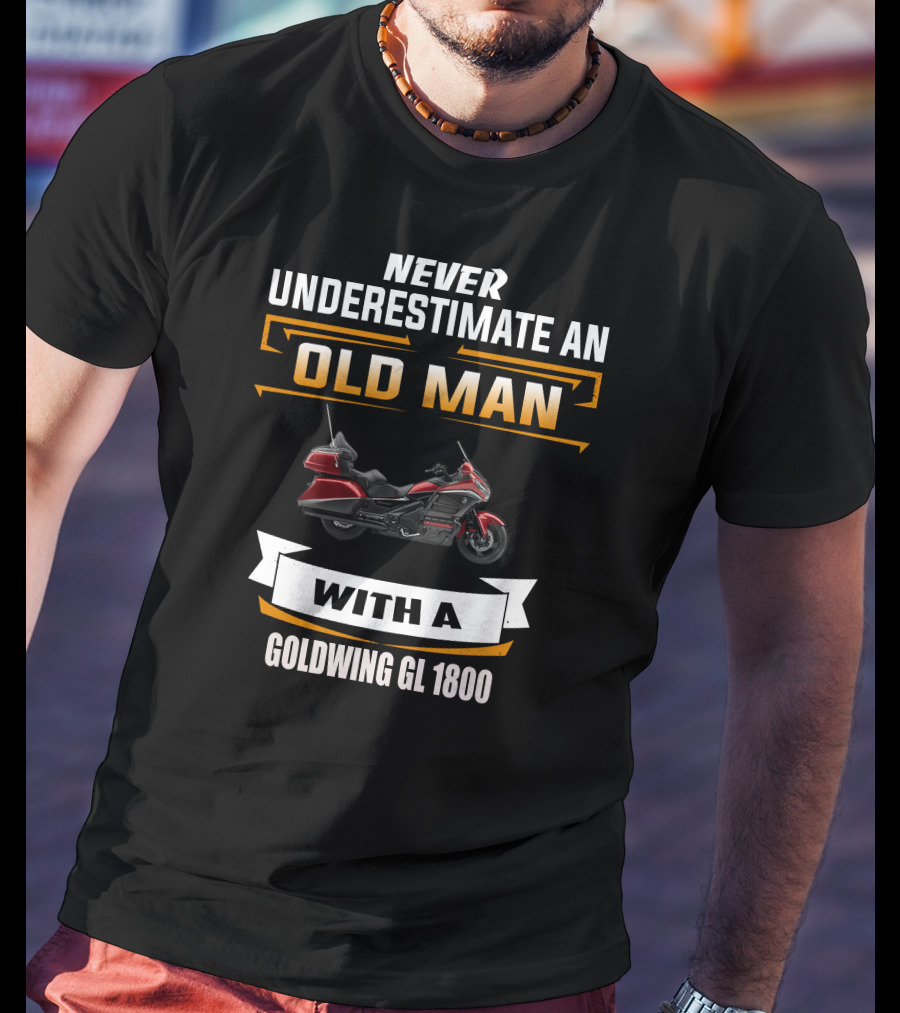 Never Underestimate An Old Man With A Goldwing GL 1800 T-Shirt