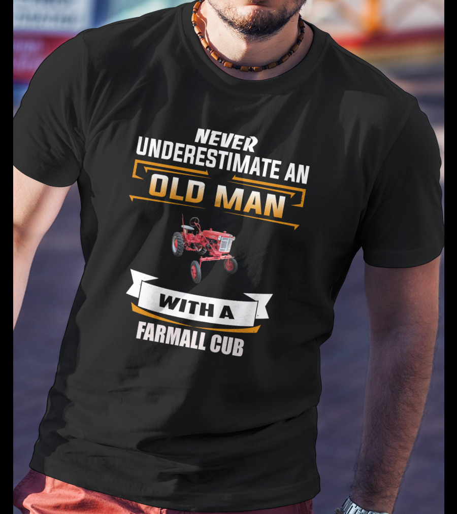 Never Underestimate An Old Man With A Farmall Cub T-Shirt