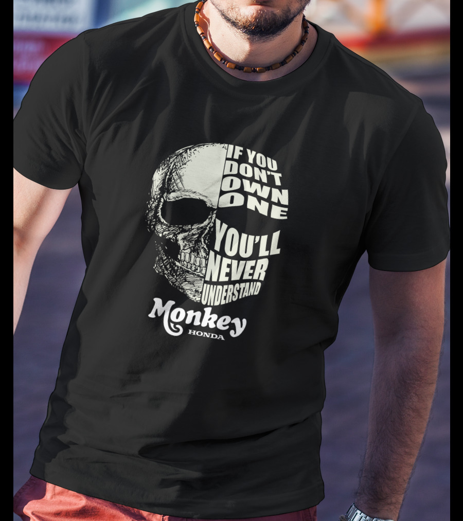 If You Don’t Own One You’ll Never Understand Monkey Honda T-Shirt