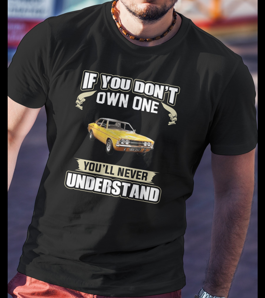 If You Don't Own One Cortina MK3 You'll Never Understand T-Shirt