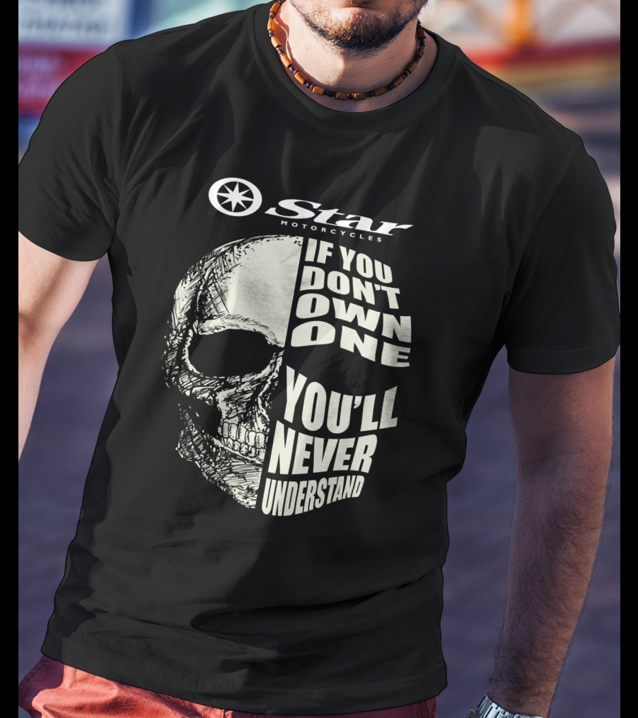Yamaha Star Motorcycles If You Don't Own One You'll Never Understand T-Shirt