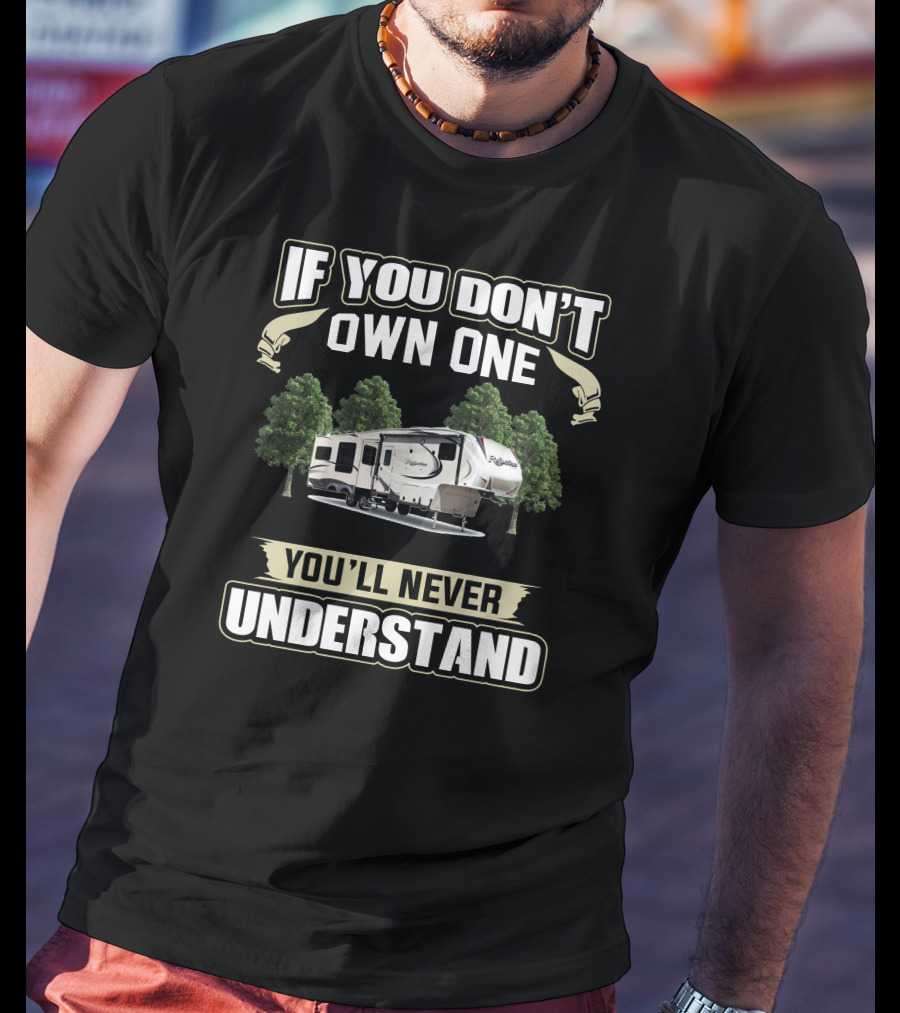 If You Don't Own One Grand Design Reflection 29RS You'll Never Understand T-Shirt