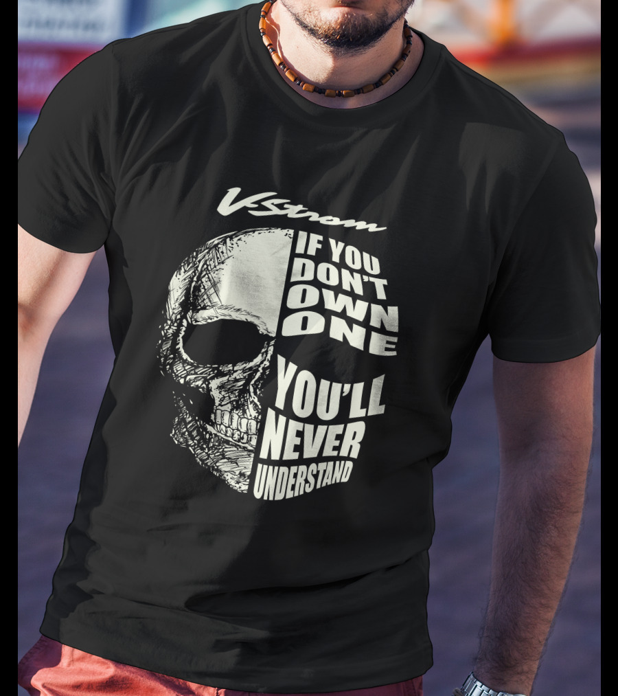 V Strom If You Don't Own One You'll Never Understand Skull T-Shirt