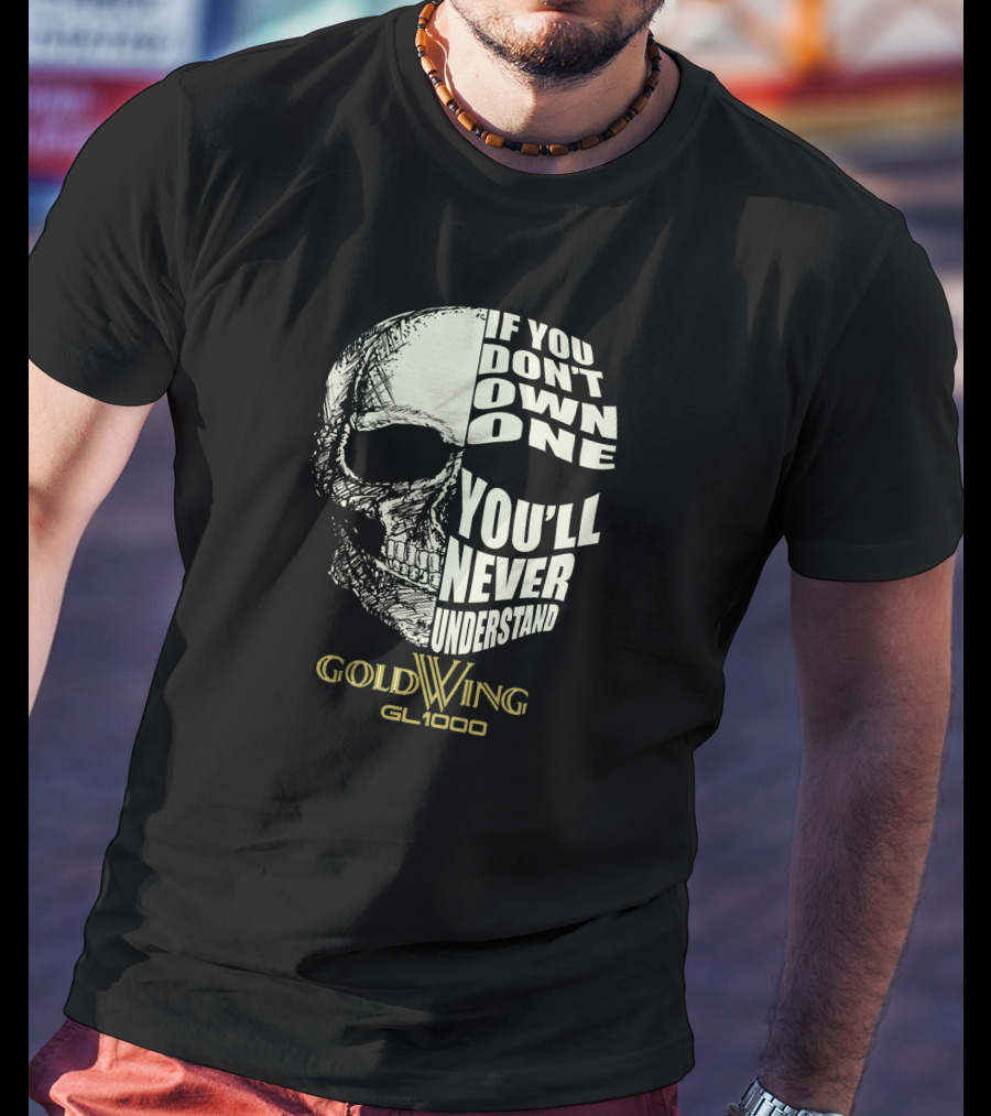If You Don't Own One You'll Never Understand Gold Wing GL 1000 T-Shirt