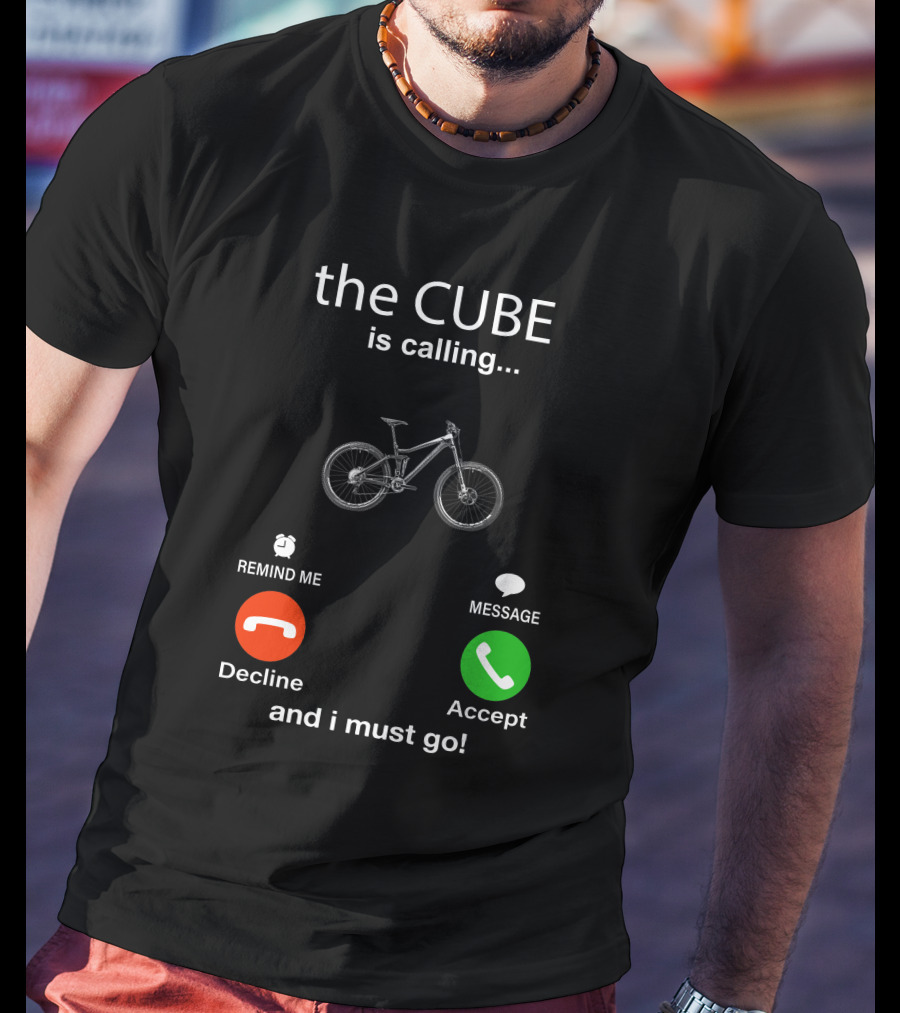 The CUBE Is Calling Bicycle Decline Accept And I Must Go T-Shirt