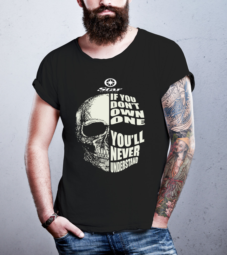 Star Motorcycles Skull If You Don’t Own One You’ll Never Understand T-Shirt
