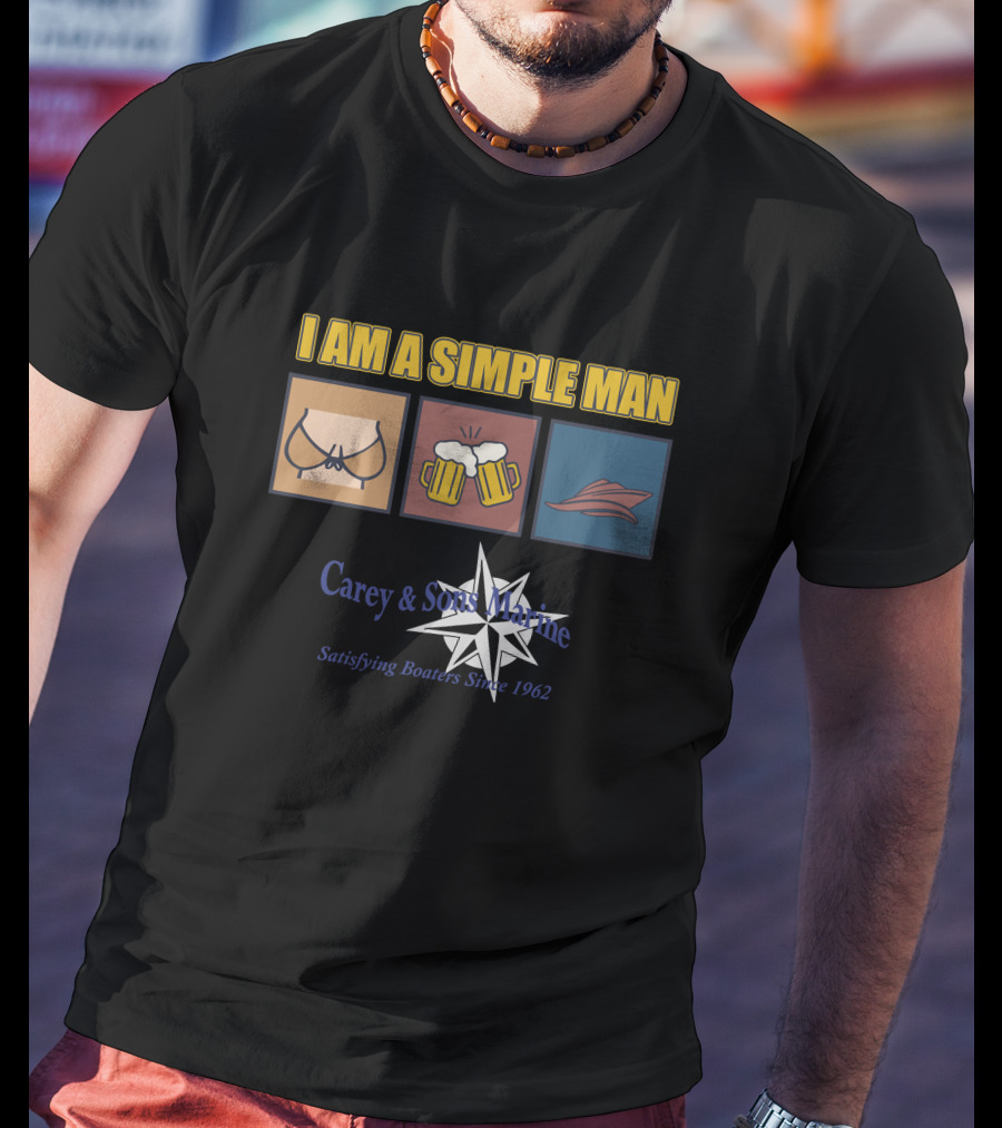 I Am A Simple Man Carey And Sons Marine Satisfying Boaters Since 1962 T-Shirt