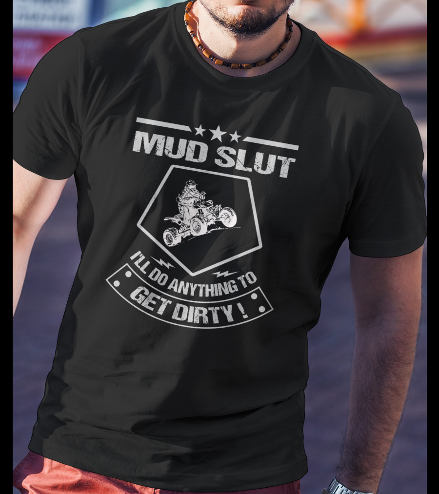 MUD SLUT I'LL DO ANYTHING TO GET DIRTY ATV UNITED T-Shirt