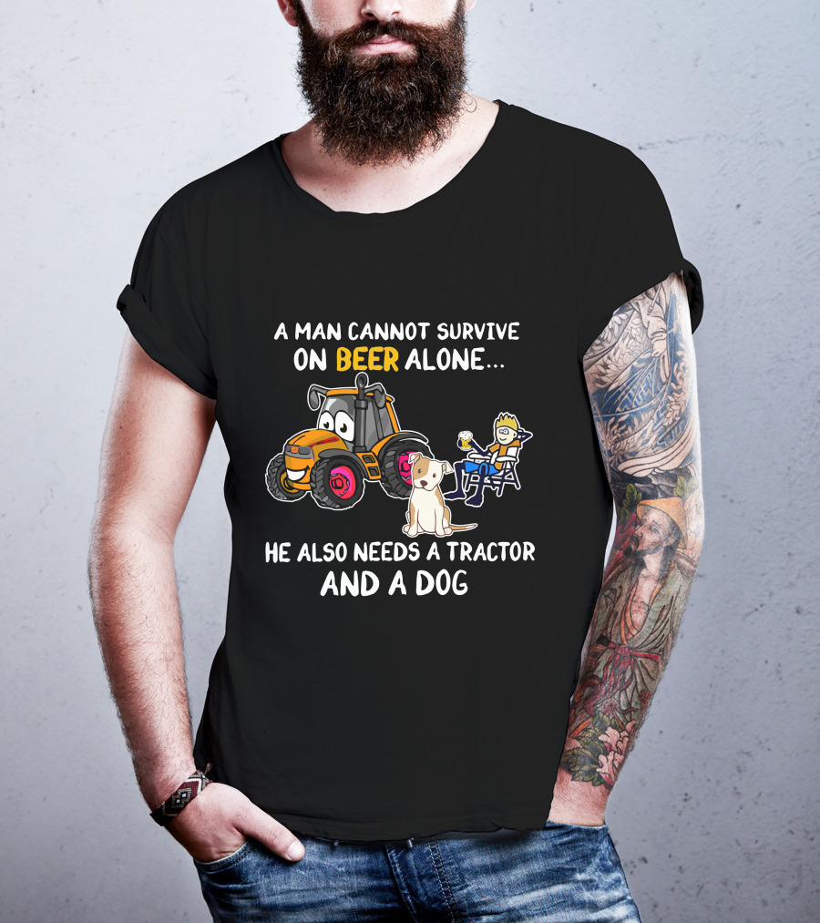 A Man Cannot Survive On Beer Alone He Also Needs A Tractor And A Dog T-Shirt
