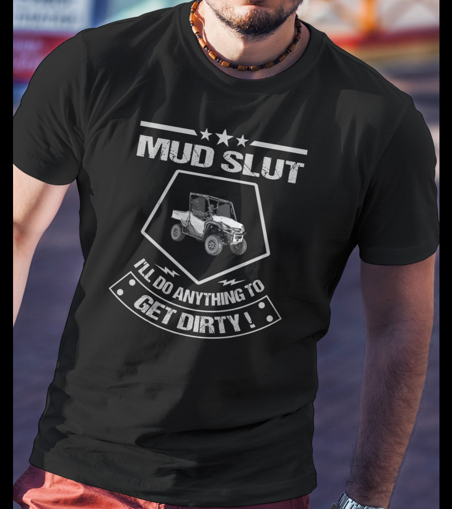 Mud Slut Pioneer 1000 Riders I'll Do Anything To Get Dirty T-Shirt