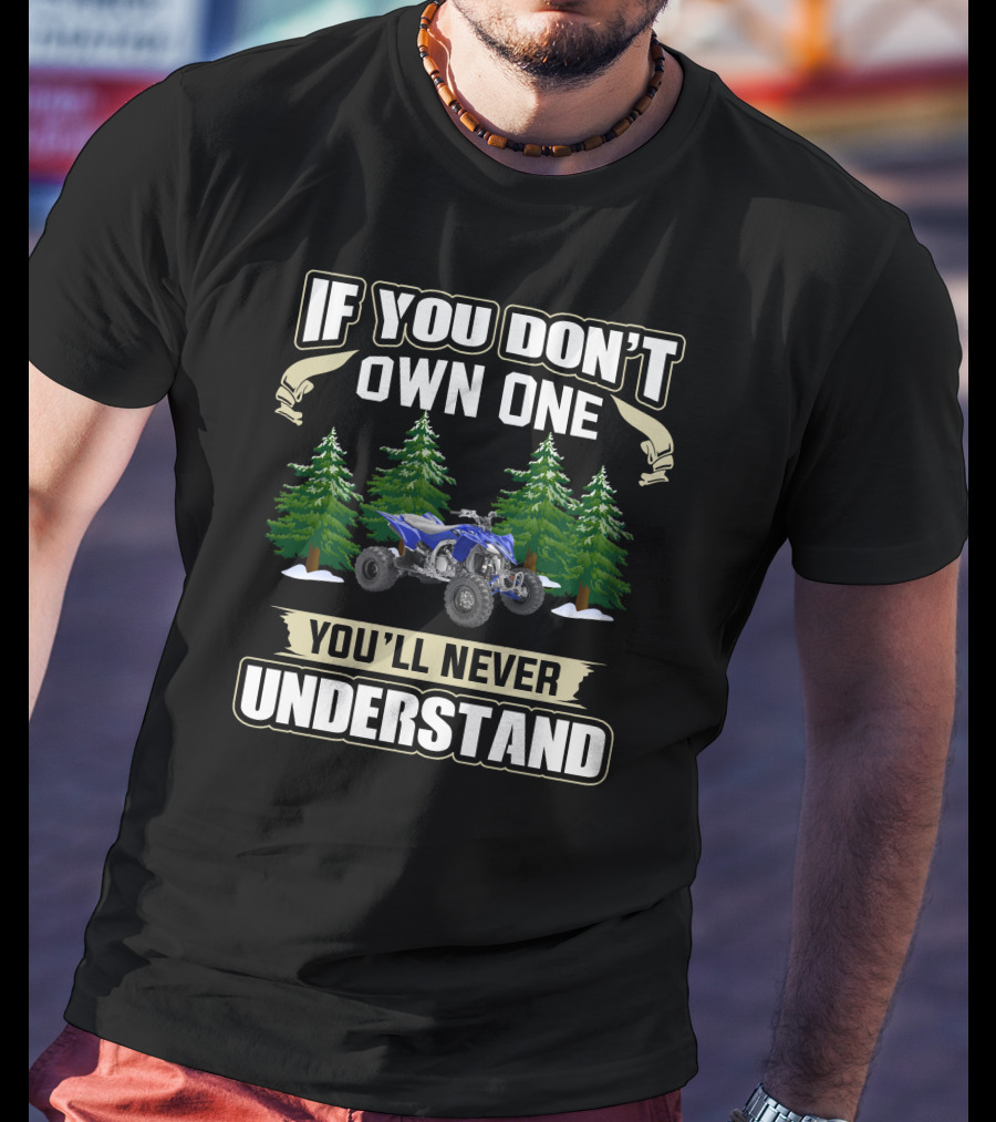Yamaha YFZ450 If You Don't Own One You'll Never Understand T-Shirt