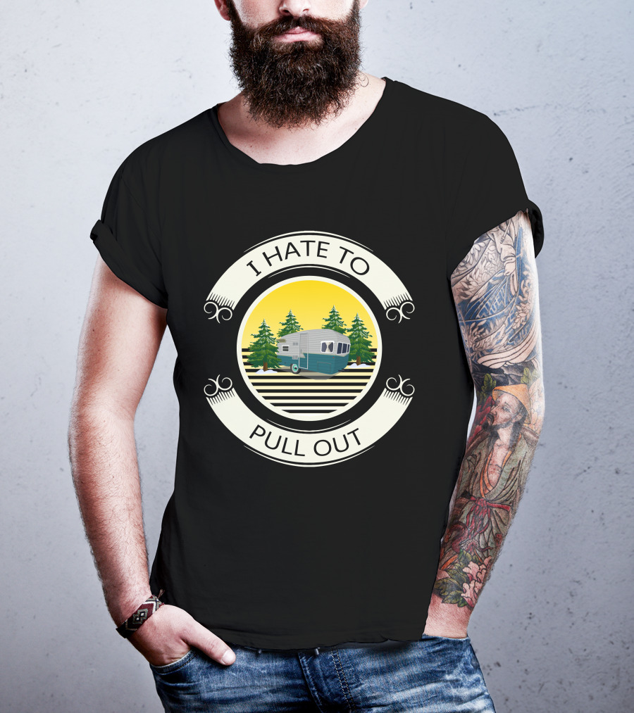 I Hate To Pull Out Vintage Travel Trailer Forest Scene T-Shirt