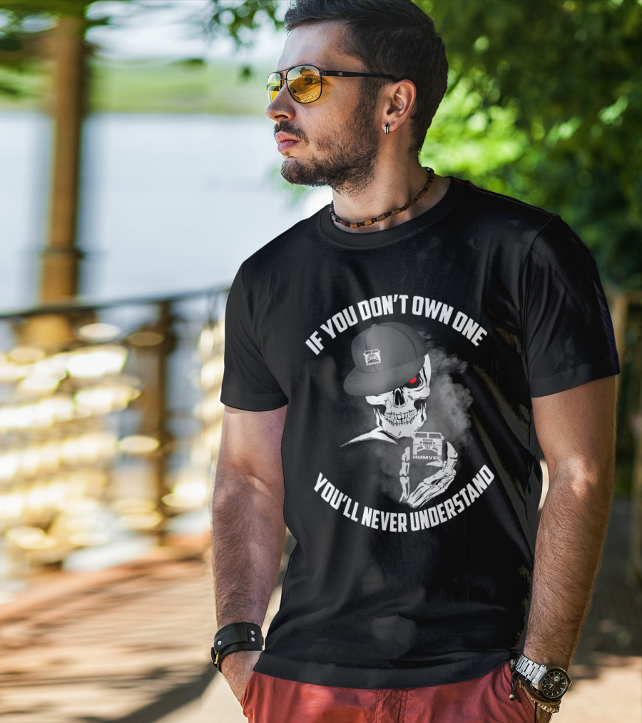 If You Don't Own One You'll Never Understand Humvee T-Shirt