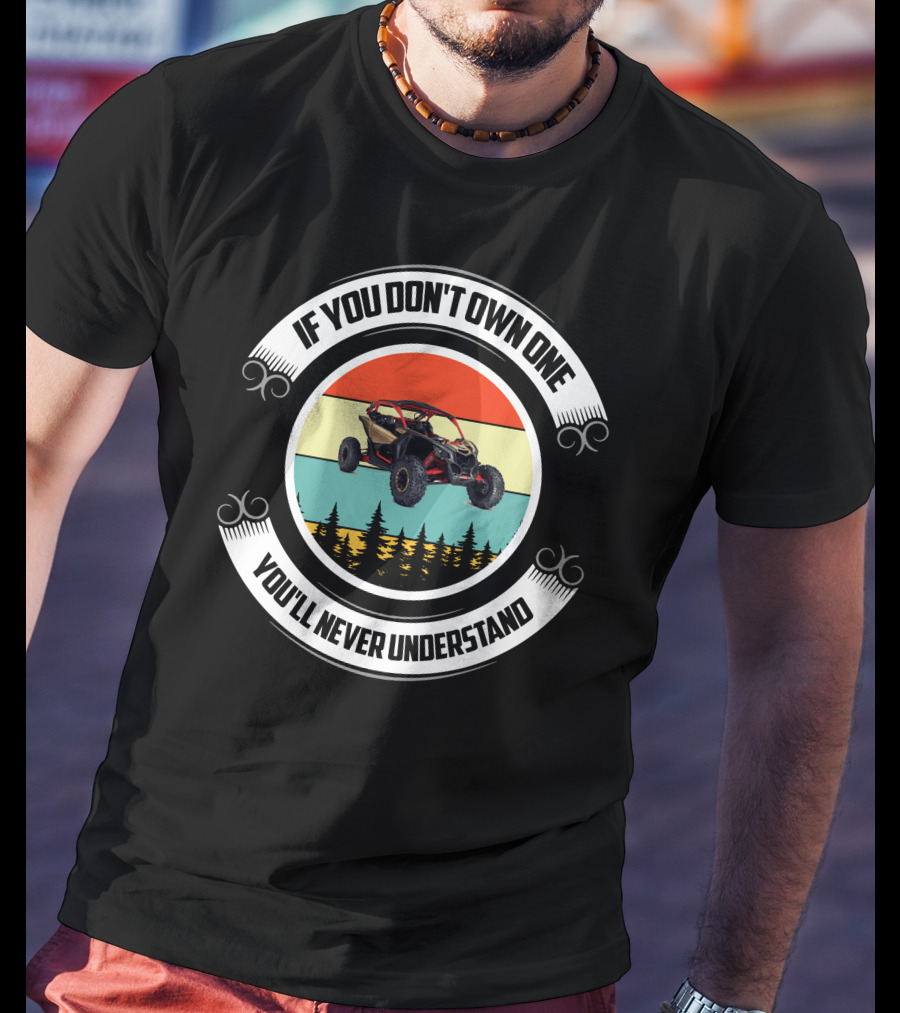 If You Don't Own One You'll Never Understand Can Am X3 Adventure T-Shirt