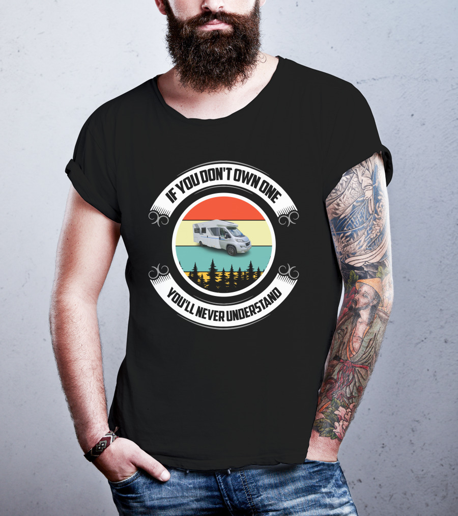 If You Don't Own One You'll Never Understand Sun Living Motorhome T-Shirt