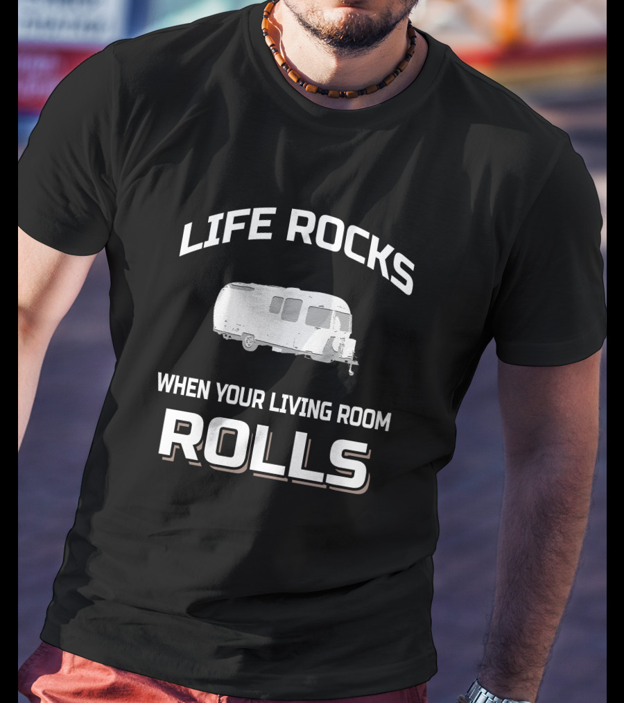 Life Rocks When Your Living Room Rolls Airstream 20'ers T-Shirt