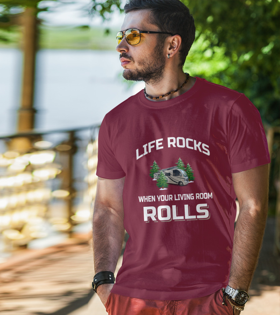 LIFE ROCKS WHEN YOUR LIVING ROOM ROLLS Full Time RV T-Shirt