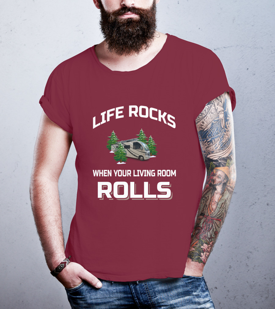 LIFE ROCKS WHEN YOUR LIVING ROOM ROLLS Full Time RV T-Shirt