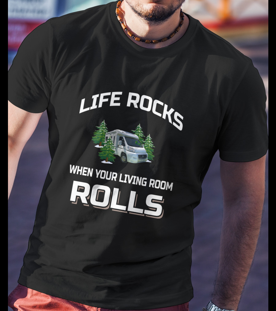Life Rocks When Your Living Room Rolls Rv Camper Van T-Shirt