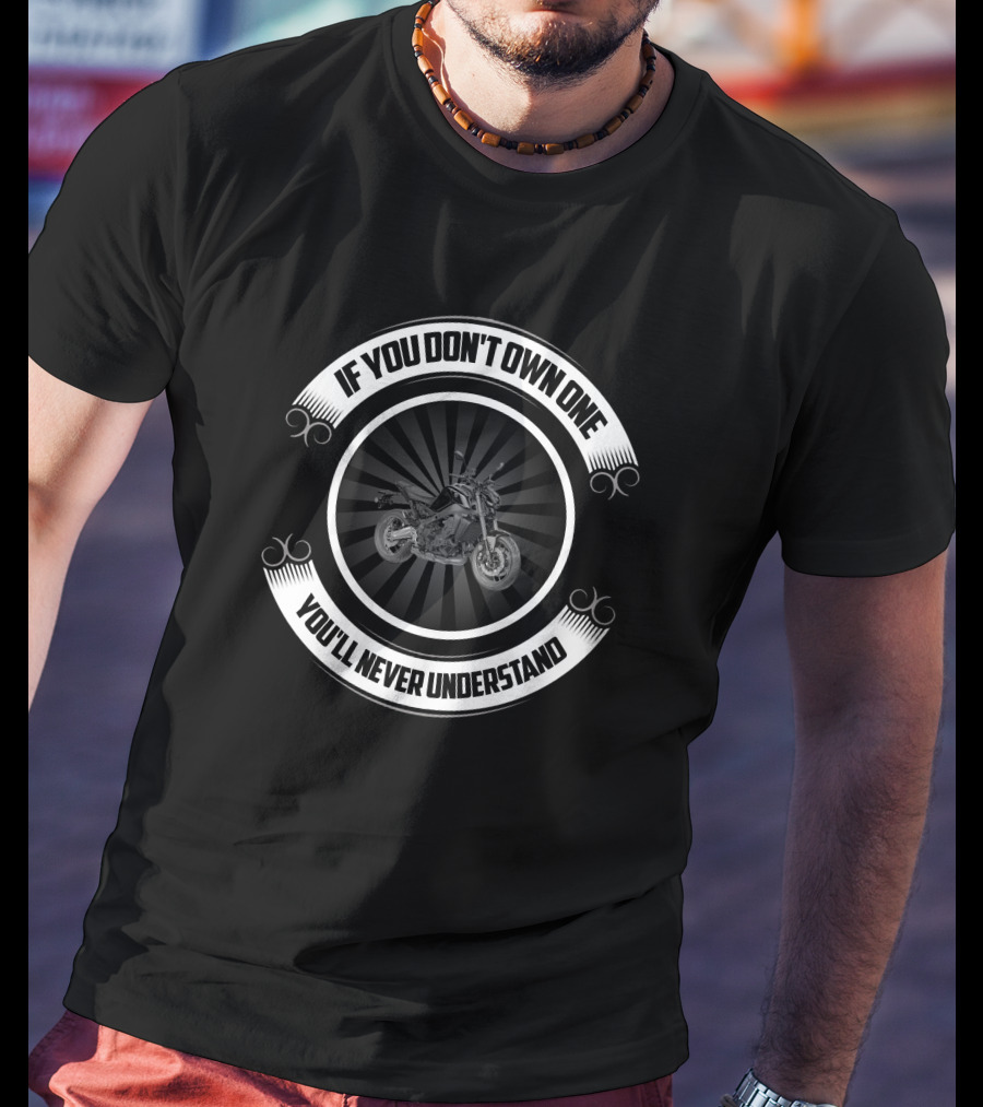 If You Don't Own One You'll Never Understand Yamaha MT 09SP T-Shirt