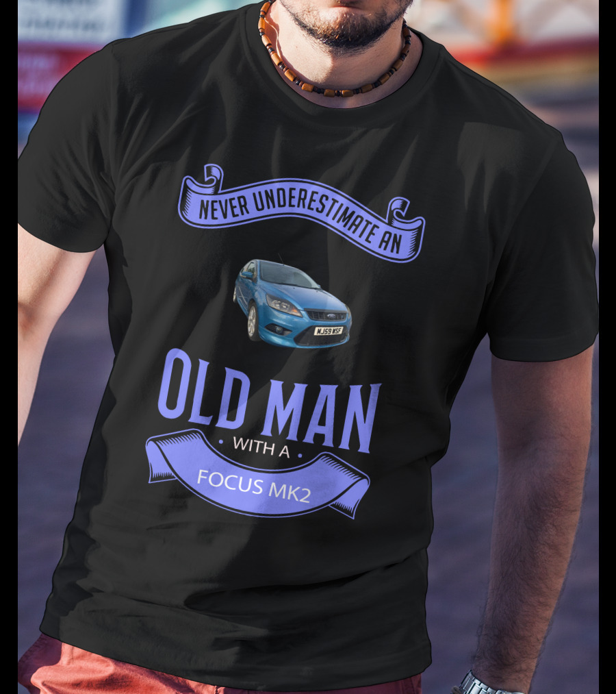 Never Underestimate An Old Man With A Focus Mk2 T-Shirt
