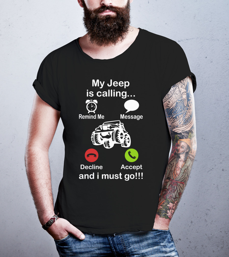 My Jeep Is Calling Remind Me Message Decline Accept And I Must Go T-Shirt