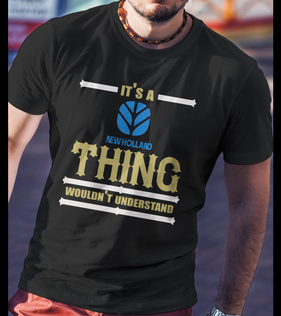 It's A Newholland Thing Wouldn't Understand T-Shirt