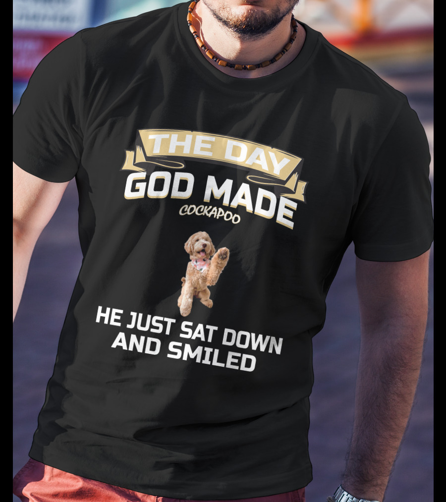 The Day God Made Cockapoo He Just Sat Down And Smiled T-Shirt
