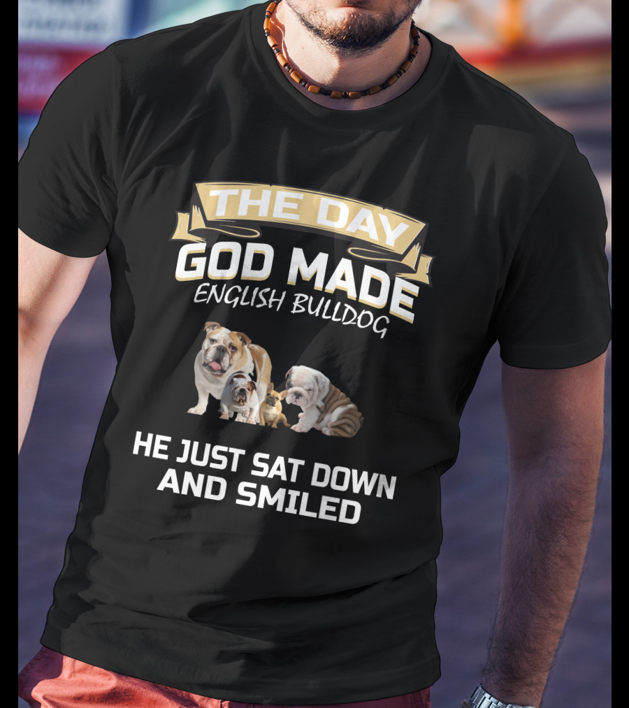 The Day God Made English Bulldog He Just Sat Down And Smiled T-Shirt