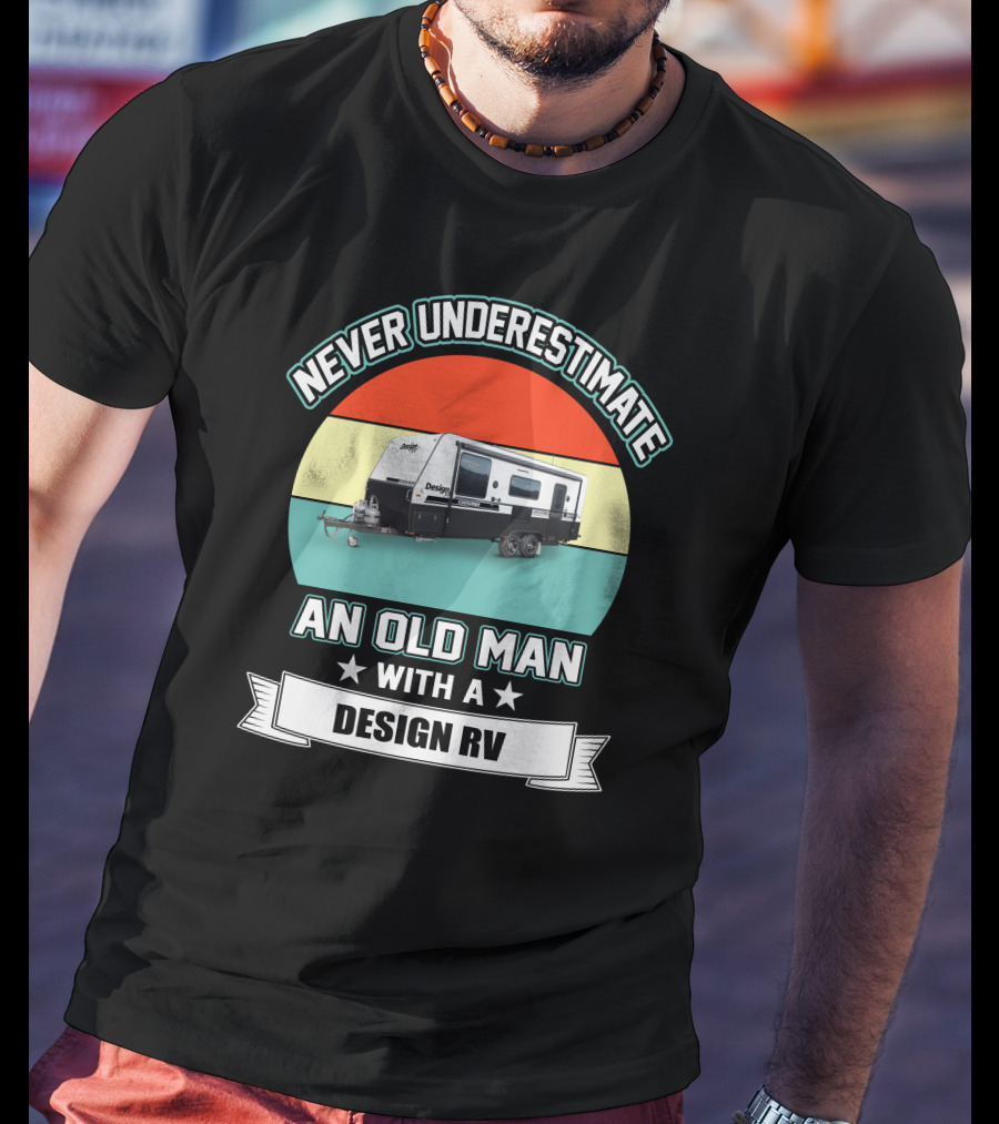 Never Underestimate An Old Man With A Design RV T-Shirt