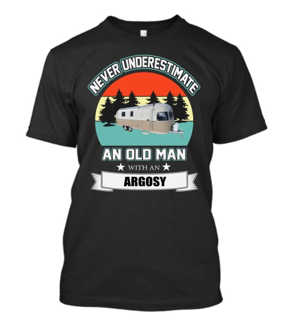 Never Underestimate An Old Man With An Argosy T-Shirt
