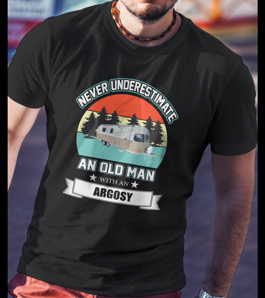 Never Underestimate An Old Man With An Argosy T-Shirt