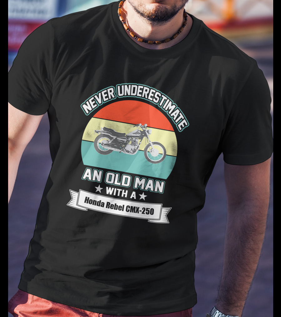 Never Underestimate An Old Man With A Honda Rebel CMX 250 Vintage Motorcycle T-Shirt