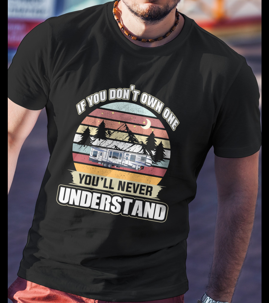 If You Don't Own One You'll Never Understand RV Keystone Adventure Moon Night Sunset Pine Trees Mountains T-Shirt