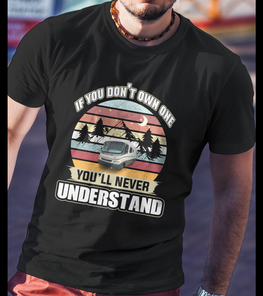If You Don't Own One You'll Never Understand Retro RV Adventure T-Shirt