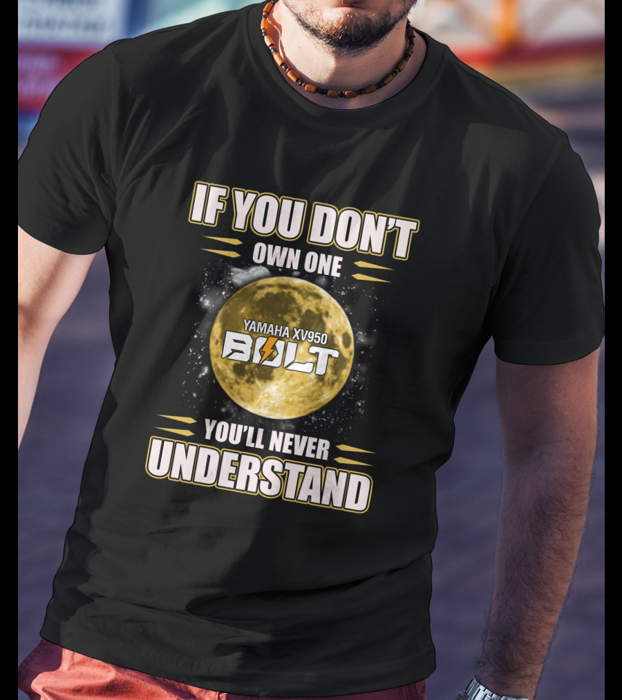 Yamaha XV950 Bolt If You Don't Own One You'll Never Understand T-Shirt