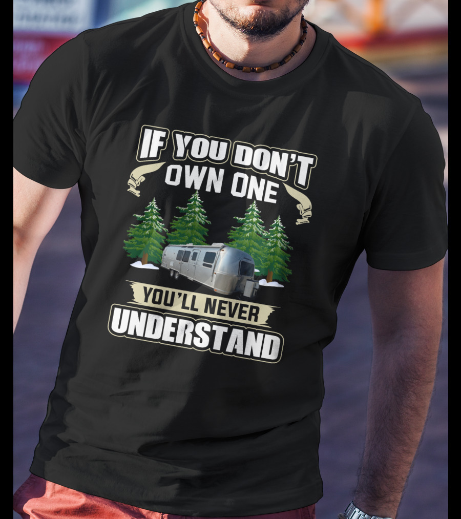If You Don't Own One You'll Never Understand AirStream Flying T-Shirt